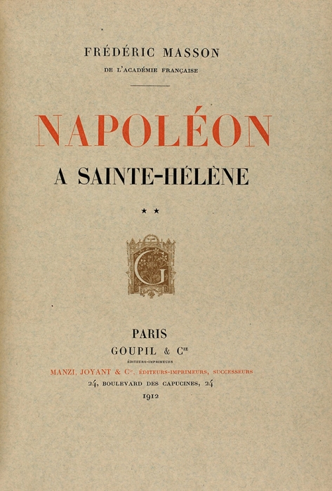 [Роскошное издание о Наполеоне] Массон, Ф. Наполеон на острове Святой Елены. [Napoleon à Sainte-Helene. На фр. яз.] В 2 т. Т. 1-2. Париж: Goupil & Cie, 1912.