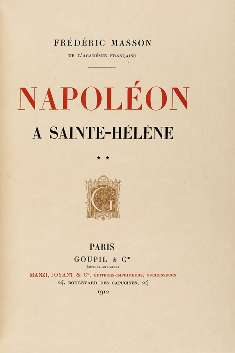 [Роскошное издание о Наполеоне] Массон, Ф. Наполеон на острове Святой Елены. [Napoleon à Sainte-Helene. На фр. яз.] В 2 т. Т. 1-2. Париж: Goupil & Cie, 1912.