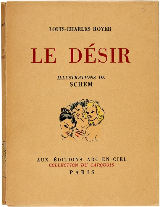 [18+] Ройер, Л.-Ш. Желание / ил. Рауля Серра (Schem). [Royer, L.-C. Le Desir / illustrations de Schem. На фр. яз.] Paris: Aux editions Arc-en-Ciel, [1946].