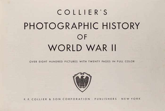 [Альбом] История Второй мировой войны в фотографиях. [Collier’s photographic history of World War II. Over eight hundred pictures twenty pages in full color. На англ. яз.]. Нью-Йорк: P.F. Collier & son corporation, [1944].